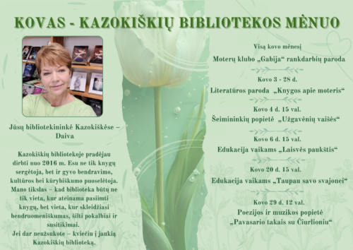 Plakatas "Kovas - Kazokiškių bibliotekos mėnuo". Plakate prisistato Kazokiškių bibliotekininkė, pristato savo veiklą, bibliotekos veiklą, būsimus renginius kovo mėn.